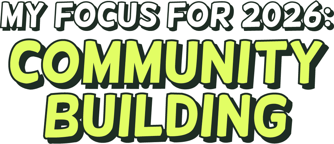 My focus for 2026: community building