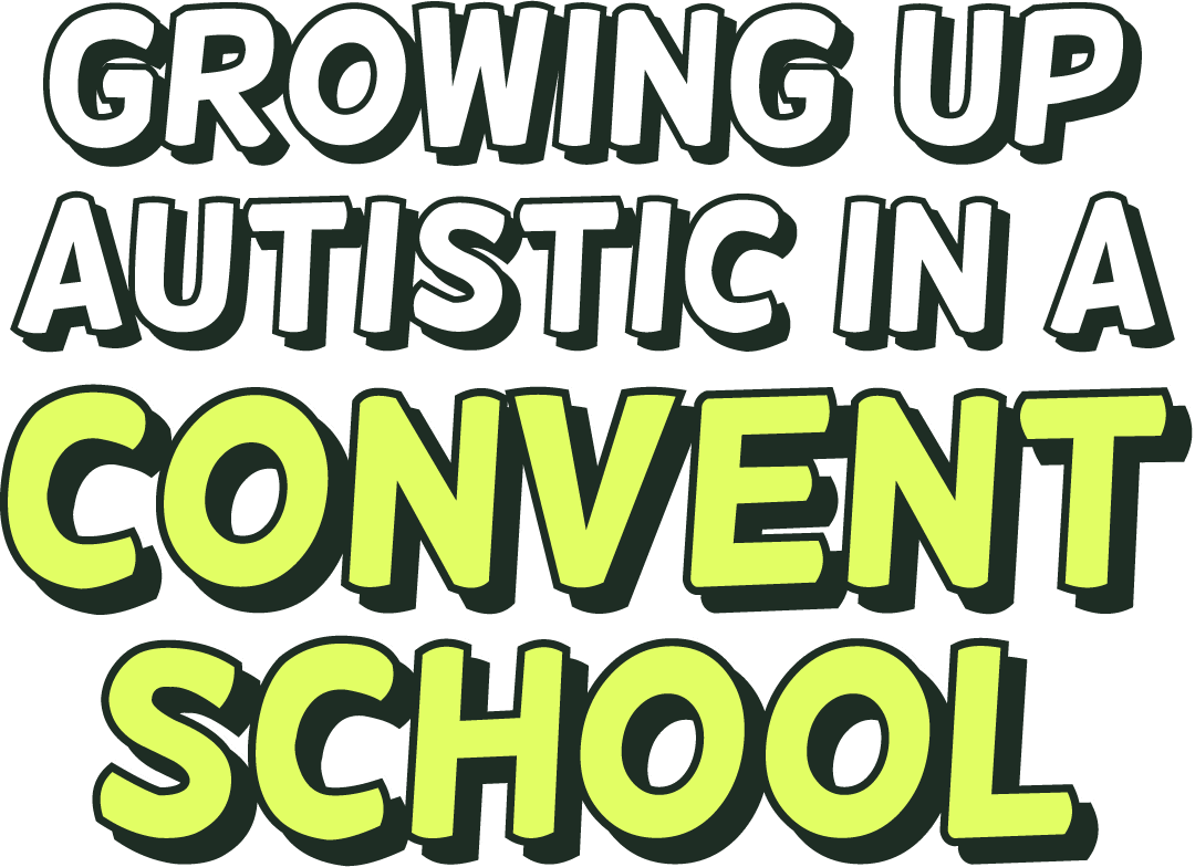 Growing up Autistic in a convent school