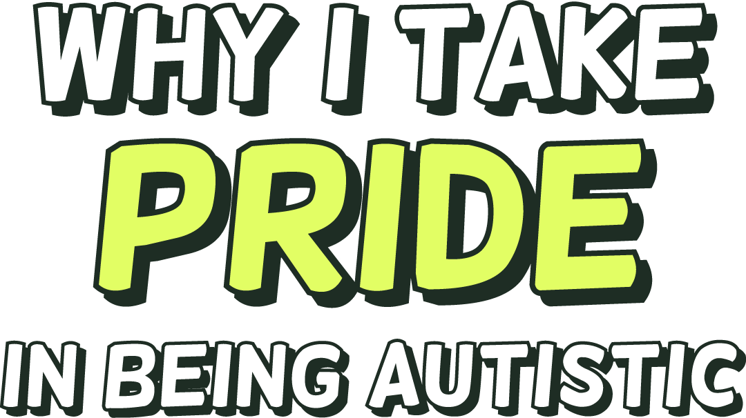 Why I take pride in being Autistic
