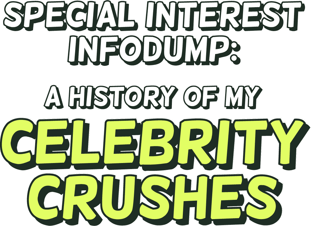 Special interest infodump: a history of my celebrity crushes