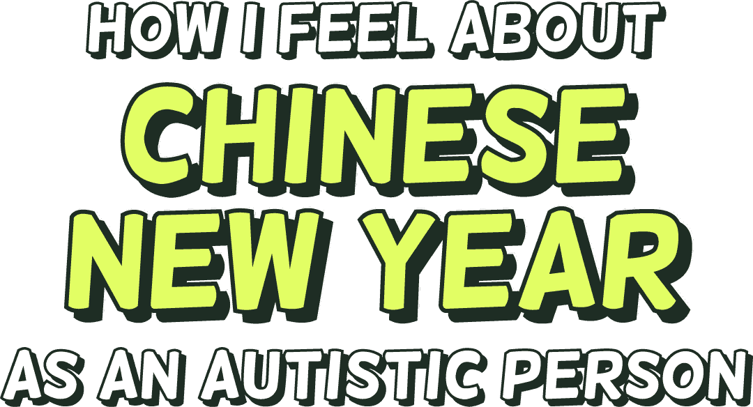 How I feel about Chinese New Year as an Autistic person