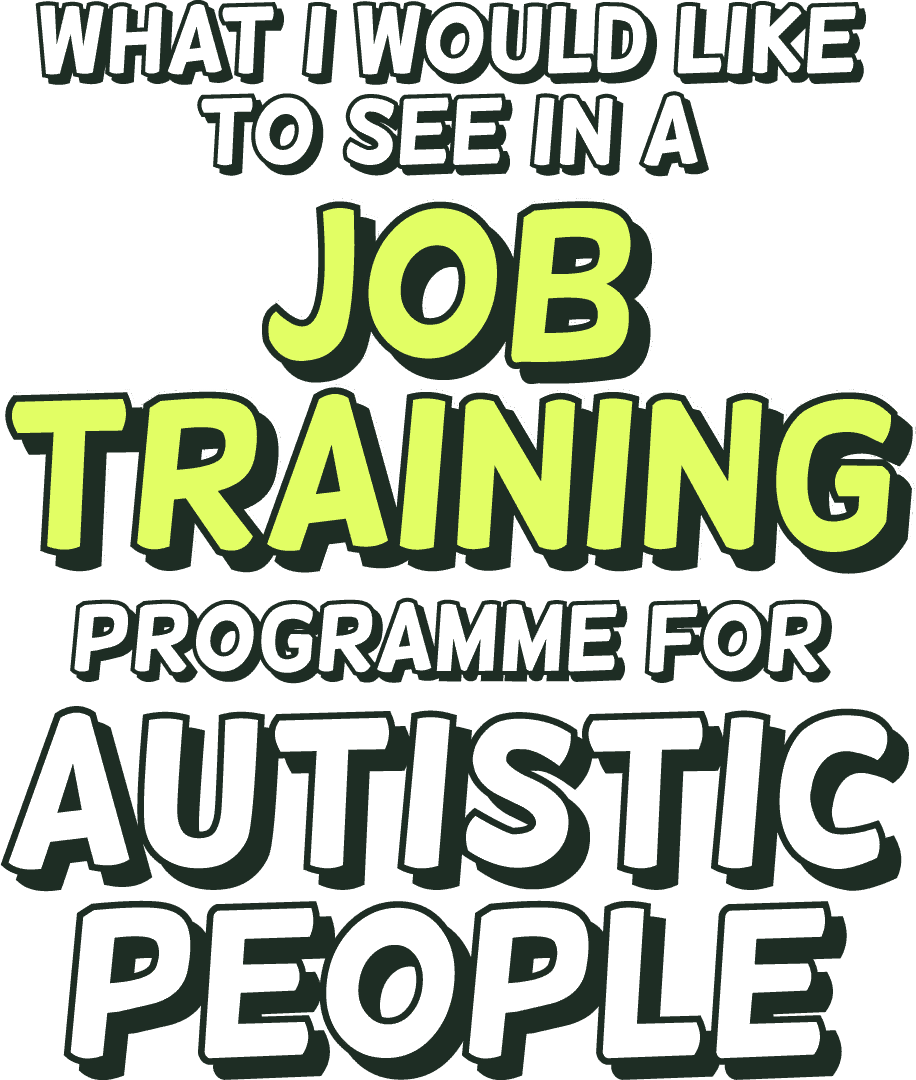 What I would like to see in a job training programme for Autistic people