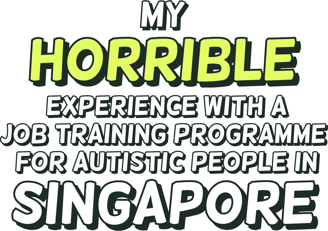 My horrible experience with a job training programme for Autistic people in Singapore
