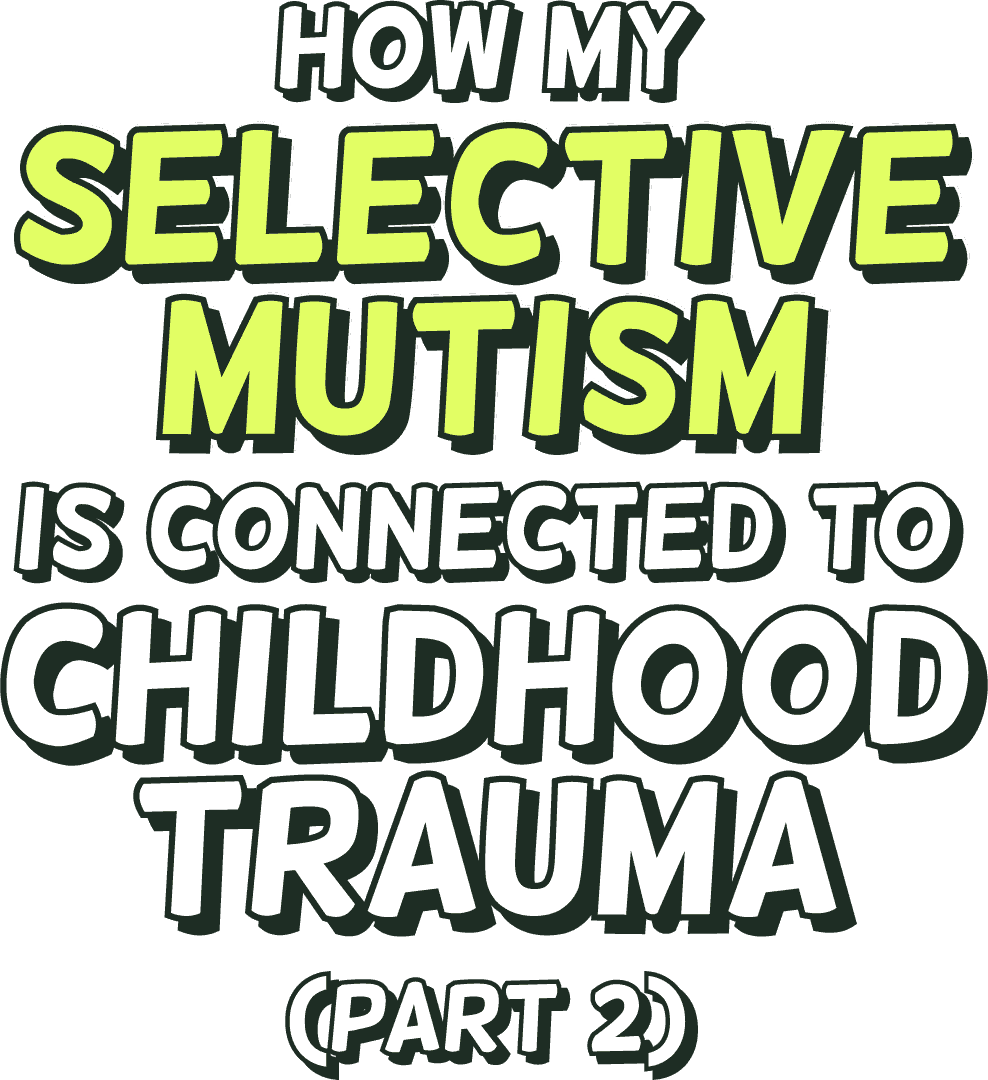 How my selective mutism is connected to childhood trauma (part 2)