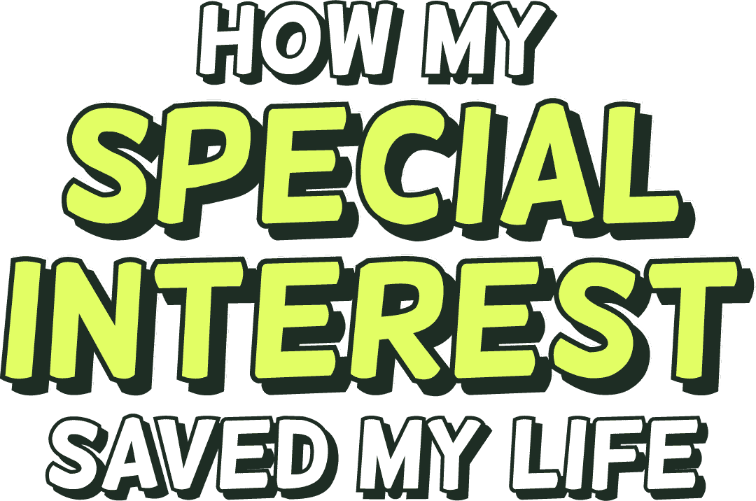 How my special interest saved my life