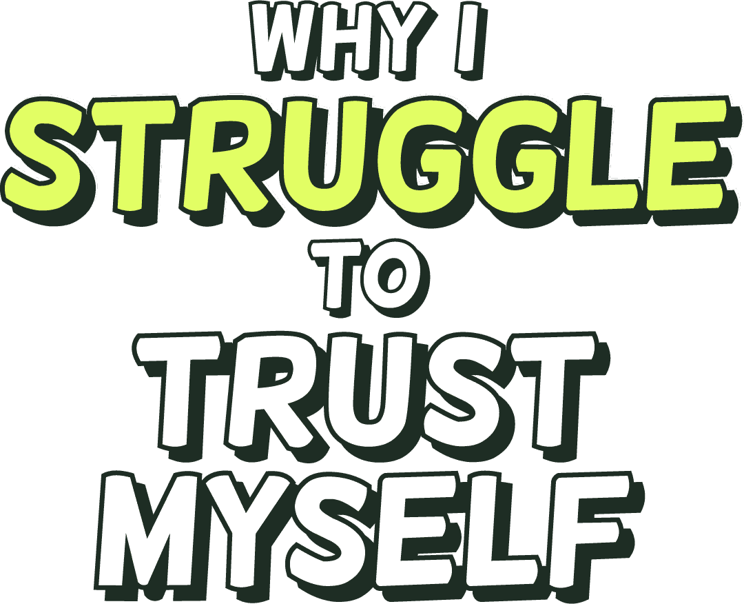Why I struggle to trust myself