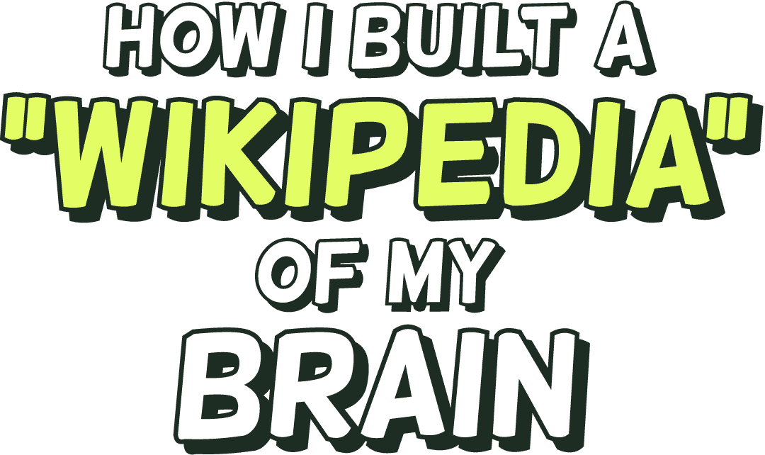 How I built a “Wikipedia” of my brain