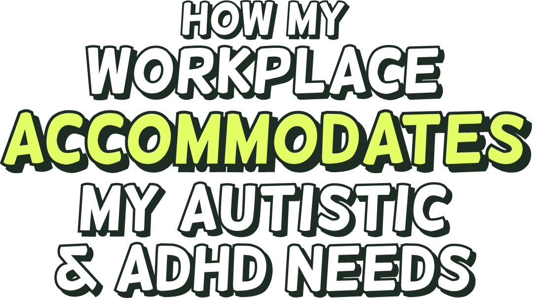 How my workplace accommodates my Autistic & ADHD needs